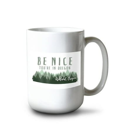 

15 fl oz Ceramic Mug Ashland Oregon Be Nice You re in Oregon Pine Trees Contour Dishwasher & Microwave Safe
