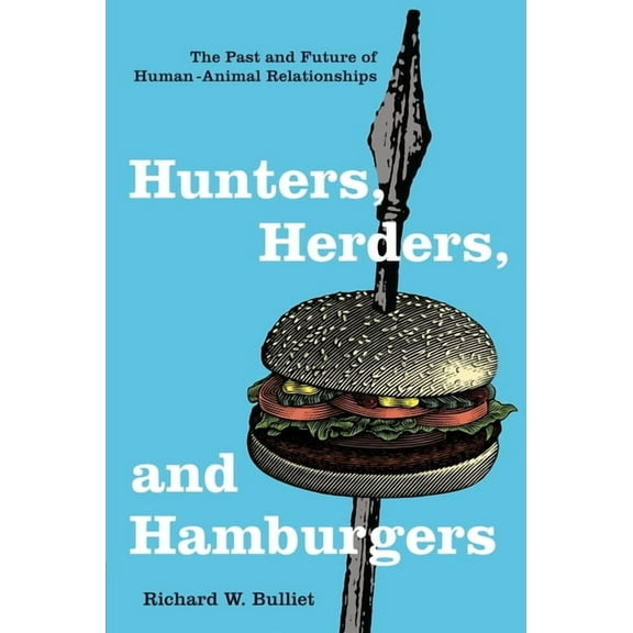 Hunters, Herders, and Hamburgers: The Past and Future of Human-Animal Relationships, (Hardcover)