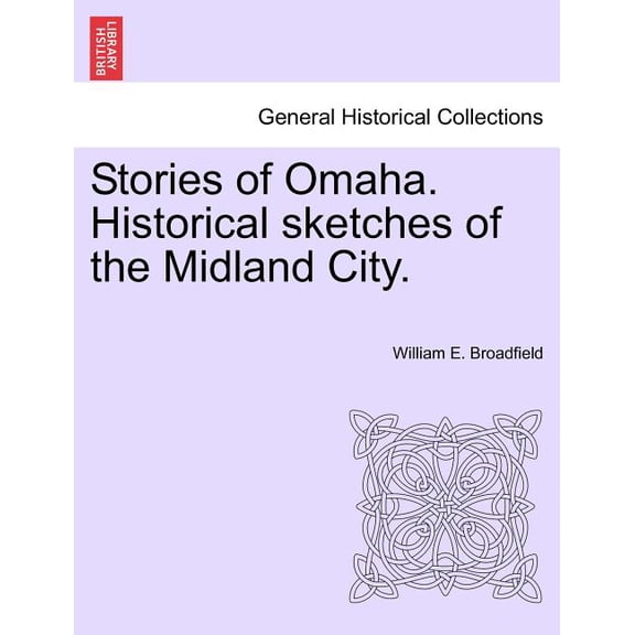 Stories of Omaha. Historical Sketches of the Midland City. (Paperback)