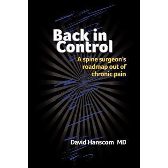 Pre-Owned Back in Control: A spine surgeon's roadmap out of chronic pain (Paperback) 0988272903 9780988272903