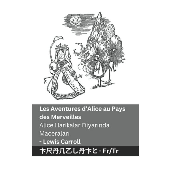 FranÃ§ais TÃ¼rkÃ§e Les Aventures d'Alice au Pays des Merveilles / Alice Harikalar Diyarında Maceraları: Tranzlaty Fr, (Paperback)
