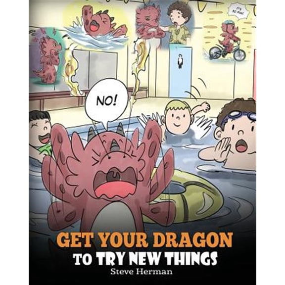 Pre-Owned Get Your Dragon To Try New Things: Help Your Dragon To Overcome Fears. A Cute Children Story To Teach Kids To Embrace Change, Learn New Skills, Try Ne (Paperback) 1948040573 9781948040570