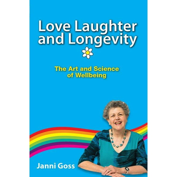 Love Laughter and Longevity: The Art and Science of Wellbeing (Paperback)