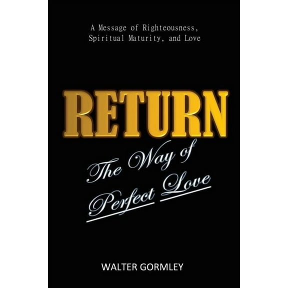 Return: The Way of Perfect Love (Paperback) by Walter Gormley