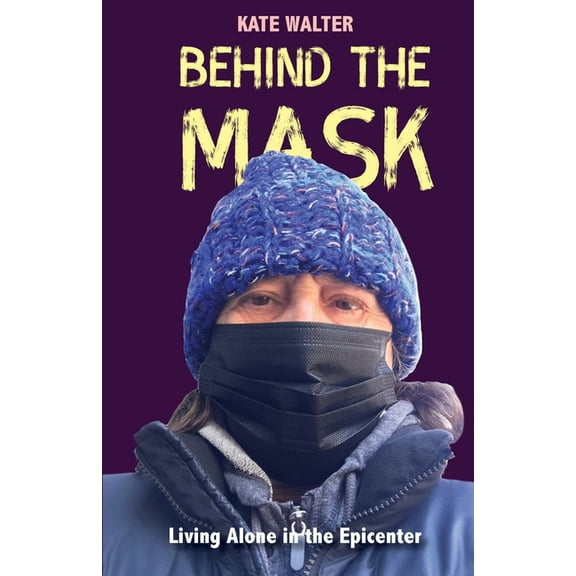 Behind the Mask: Living Alone in the Epicenter (Paperback)