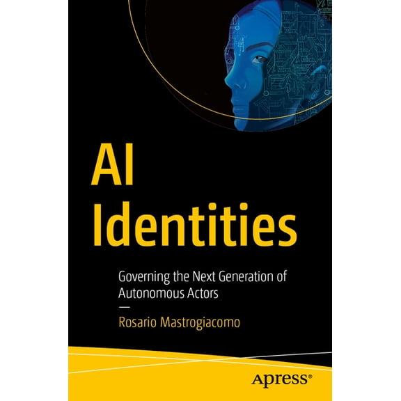 AI Identities: Governing the Next Generation of Autonomous Actors, (Paperback)