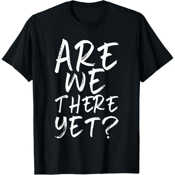 Are We There Yet? Funny Road Trip Family Travel Kids T-Shirt
