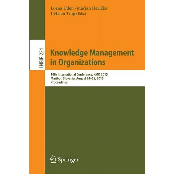 Lecture Notes in Business Information Pr Knowledge Management in Organizations: 10th International Conference, Kmo 2015, Maribor, Slovenia, August 24-28, 2015, P, Book 224, (Paperback)