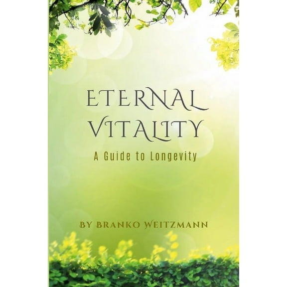 Eternal Vitality: A Guide to Longevity, (Paperback)