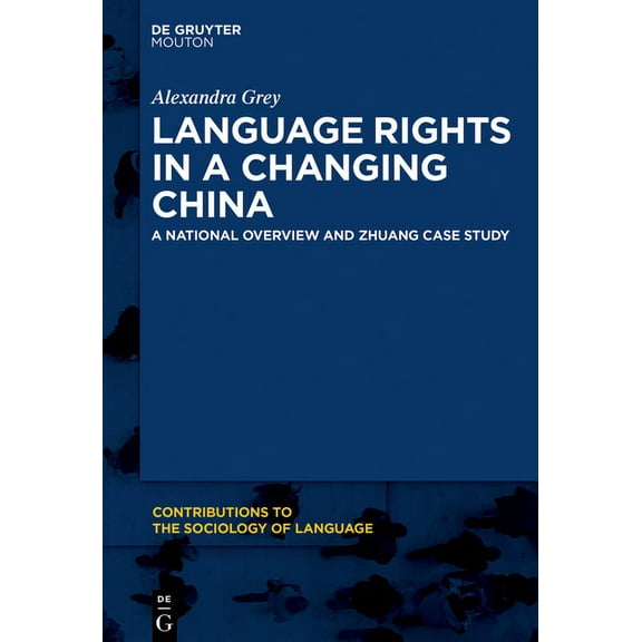 Contributions to the Sociology of Langua Language Rights in a Changing China: A National Overview and Zhuang Case Study, Book 113, (Paperback)