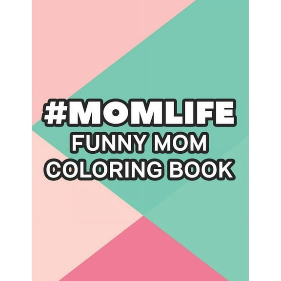 #Momlife Funny Mom Coloring Book: Coloring Pages With Funny Mom Quotes And Relaxing Patterns, Anti-Stress Designs To Color (Paperback)