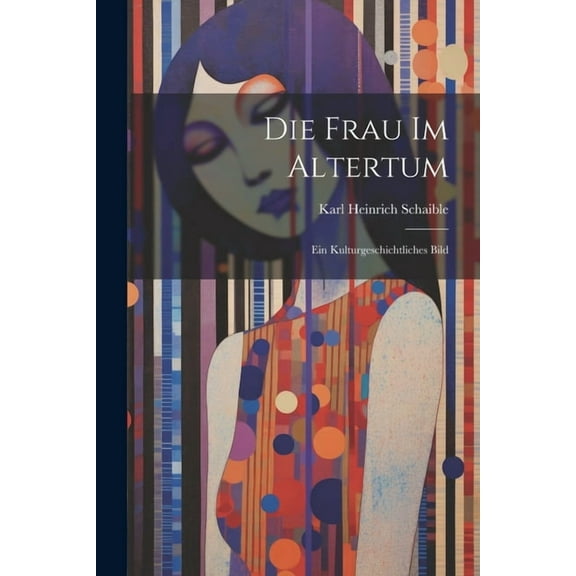 Die Frau im Altertum : Ein Kulturgeschichtliches Bild (Paperback)