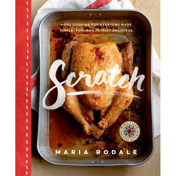 Scratch : Home Cooking for Everyone Made Simple, Fun, and Totally Delicious: A Cookbook (Hardcover)