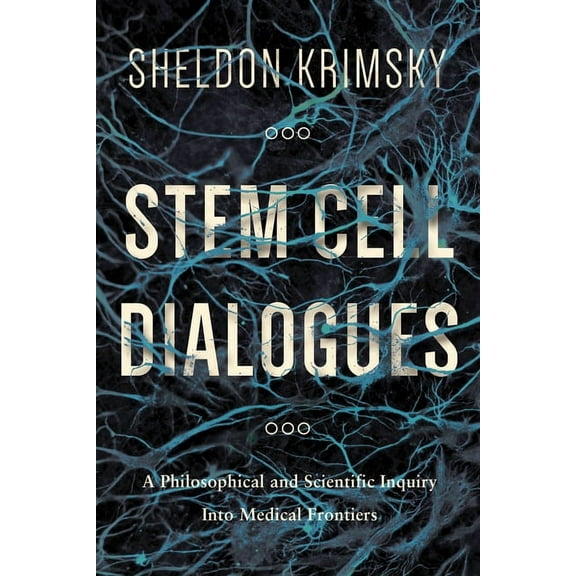 Stem Cell Dialogues: A Philosophical and Scientific Inquiry Into Medical Frontiers, (Paperback)