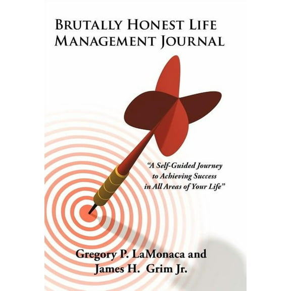 Brutally Honest Life Management Journal: A Self-Guided Journey to Achieving Success in All Areas of Your Life (Hardcover)