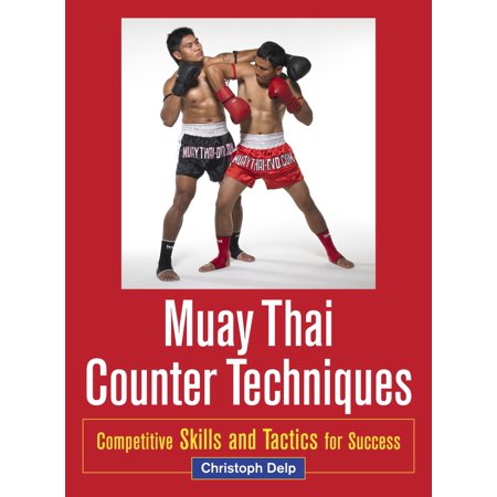Muay Thai Counter Techniques : Competitive Skills and Tactics for