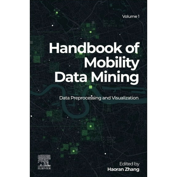 Handbook of Mobility Data Mining, Volume 1: Data Preprocessing and Visualization, (Paperback)