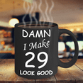 thumbnail image 6 of 29th birthday gifts for men/women - Damn I Make 29 Look Good, Born In 1991 Birthday Mugs - Funny Black Porcelain Coffee 11 oz, 6 of 7