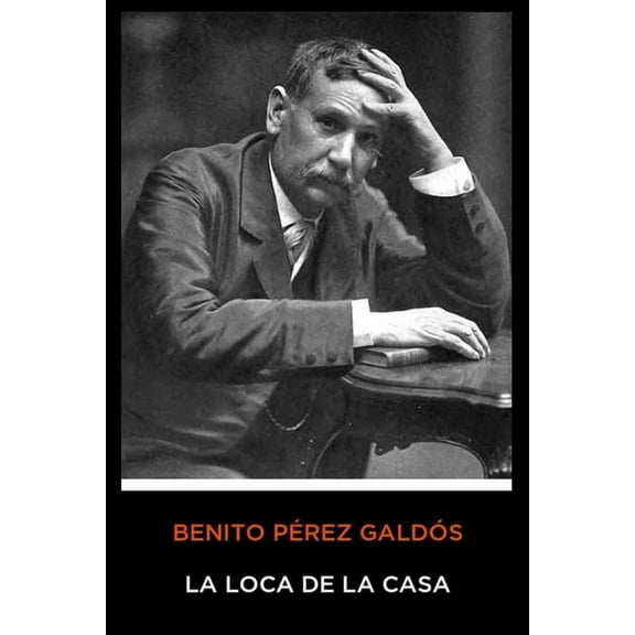 Benito Pérez Galdós - La Loca de la Casa (Paperback)