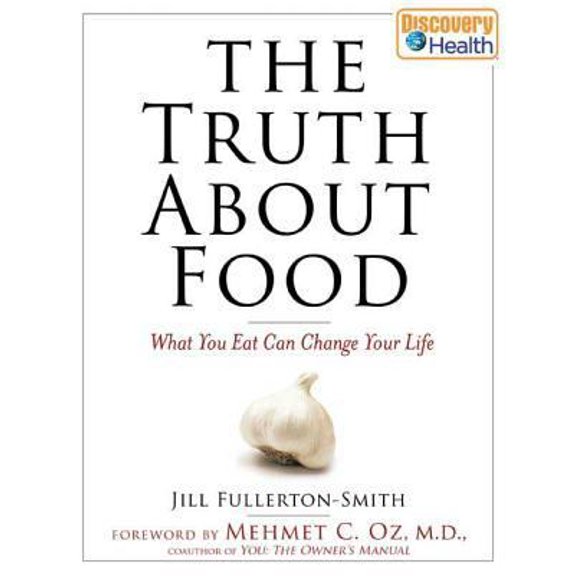 Pre-Owned The Truth about Food: What You Eat Can Change Your Life (Hardcover) 1596912677 9781596912670