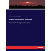History of the Grange Movement : The Farmer's War Against Monopolies (Paperback)