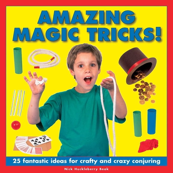 Amazing Magic Tricks!: 25 Fantastic Ideas for Crafty and Crazy Conjuring, (Hardcover)
