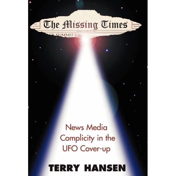 The Missing Times: News Media Complicity in the UFO Cover-Up, (Hardcover)
