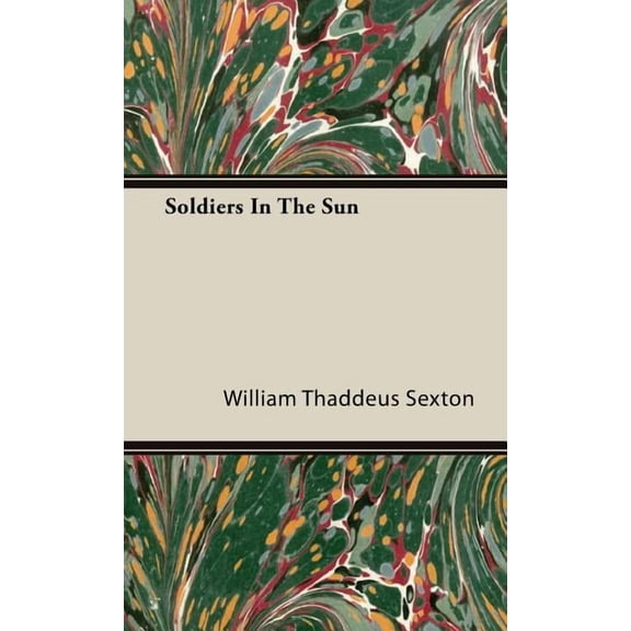 Soldiers In The Sun (Hardcover) by William Thaddeus Sexton