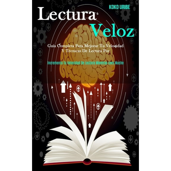 Lectura Veloz: GuÃa completa para mejorar tu velocidad y técnicas de lectura por (Incrementa tu velocidad de lectura mie, (Paperback)