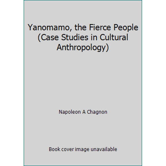 Pre-Owned Yanomamo, the Fierce People (Case Studies in Cultural Anthropology) (Paperback) 0030899788 9780030899782