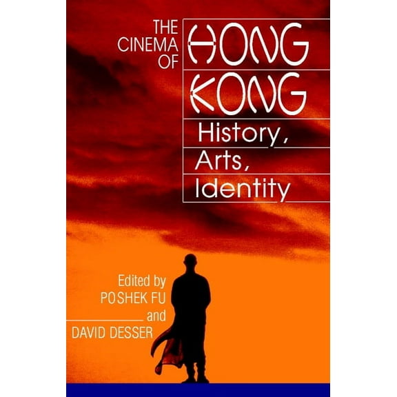 The Cinema of Hong Kong: History, Arts, Identity, (Paperback)