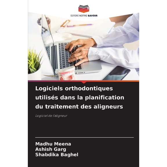 Logiciels orthodontiques utilisés dans la planification du traitement des aligneurs, (Paperback)
