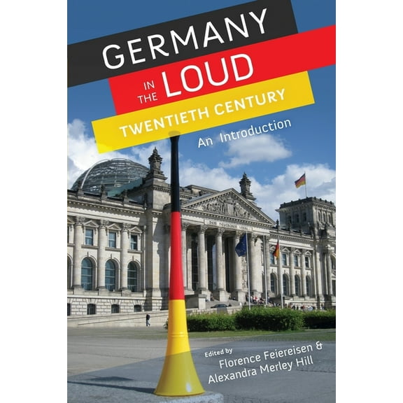Germany in the Loud Twentieth Century: An Introduction, (Paperback)