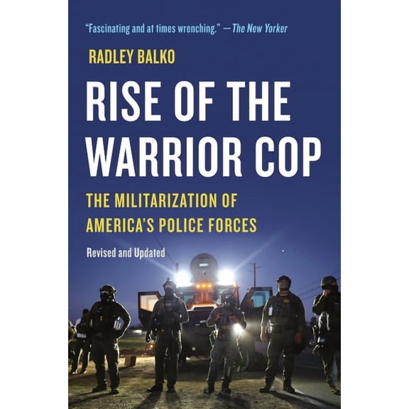Rise of the Warrior Cop: The Militarization of America's Police Forces, (Paperback)