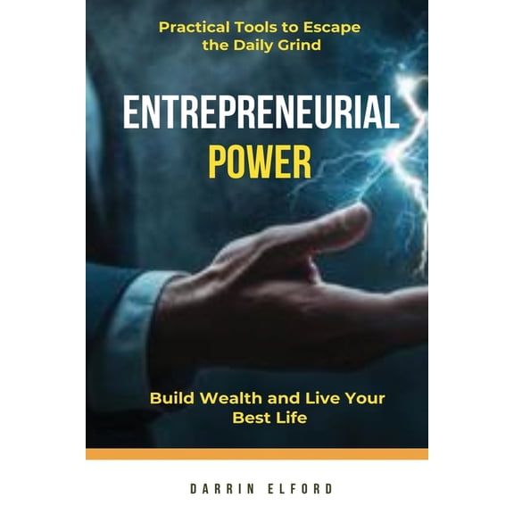 Entrepreneurial Power: Build Wealth and Live Your Best Life, (Paperback)