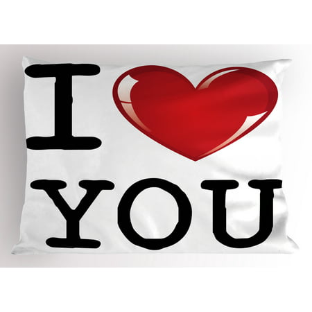 I Love You Pillow Sham Valentines Message Birthday Best Friends Love Celebration Together Theme, Decorative Standard Size Printed Pillowcase, 26 X 20 Inches, Red White Black, by