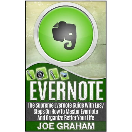 Evernote: The Supreme Evernote Guide with Easy Steps On How To Master Evernote And Organize Better Your Life - (Best Guide To Evernote)