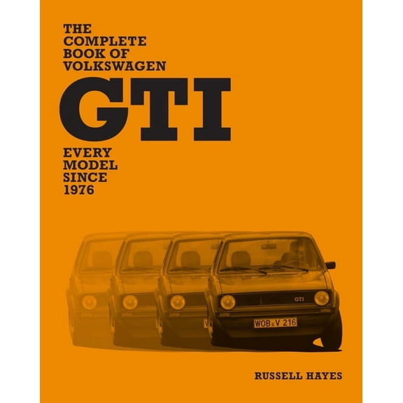 The Complete Book of Volkswagen GTI: Every Model Since 1976, (Hardcover)