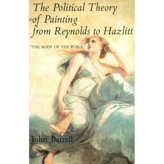 Body of the Public The Political Theory of Painting from Reynolds to Hazlitt: The Body of the Politic, (Paperback)