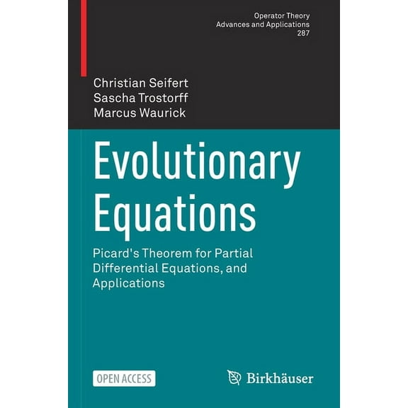 Operator Theory: Advances and Applicatio Evolutionary Equations: Picard's Theorem for Partial Differential Equations, and Applications, Book 287, (Paperback)