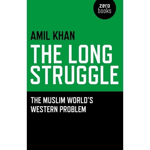 The Long Struggle: The Muslim Worlds Western Problem, (Paperback)