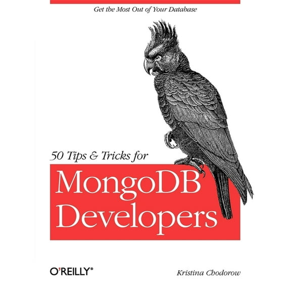 50 Tips and Tricks for MongoDB Developers: Get the Most Out of Your Database (Paperback)