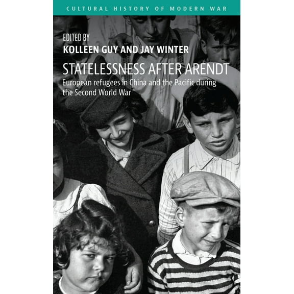 Cultural History of Modern War Statelessness After Arendt: European Refugees in China and the Pacific During the Second World War, (Hardcover)