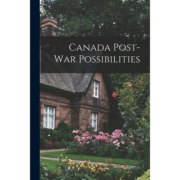 Canada Post-war Possibilities, (Paperback)