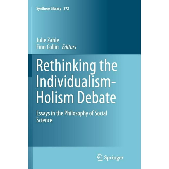 Synthese Library Rethinking the Individualism-Holism Debate: Essays in the Philosophy of Social Science, Book 372, (Paperback)