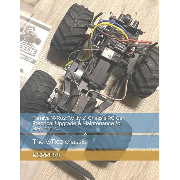 Tamiya WR02 "Willy 2" Chassis RC Car Practical Upgrade & Maintenance for Beginners (Paperback)