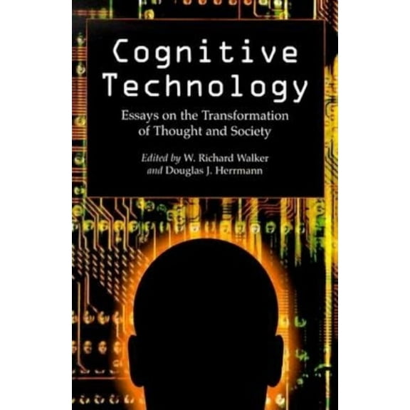 Cognitive Technology: Essays on the Transformation of Thought and Society, (Paperback)