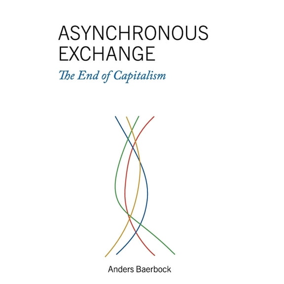 Asynchronous Exchange: The End of Capitalism, (Hardcover)