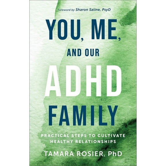 You, Me, and Our ADHD Family: Practical Steps to Cultivate Healthy Relationships, (Paperback)