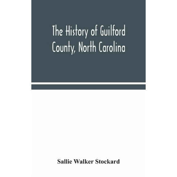The history of Guilford County, North Carolina, (Paperback)
